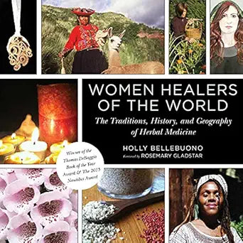 Women Healers of the World: The Traditions, History, and Geography of Herbal Medicine by Holly Bellebuono