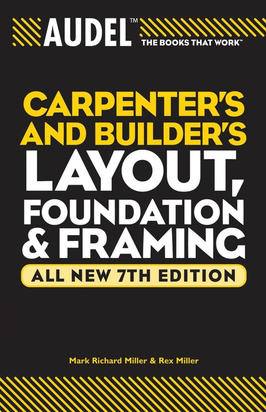 Audel Carpenter's and Builder's Layout, Foundation & Framing (All New 7th)