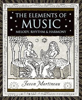 The Elements of Music: Melody, Rhythm & Harmony: Melody, Rhythm & Harmony