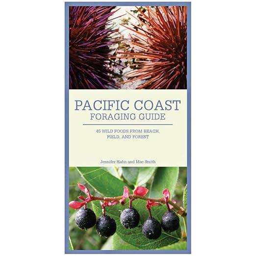 Pacific Coast Foraging Guide: 40 Wild Foods from Beach, Field, and Forest: 40 Wild Foods from Beach, Field, and Forest