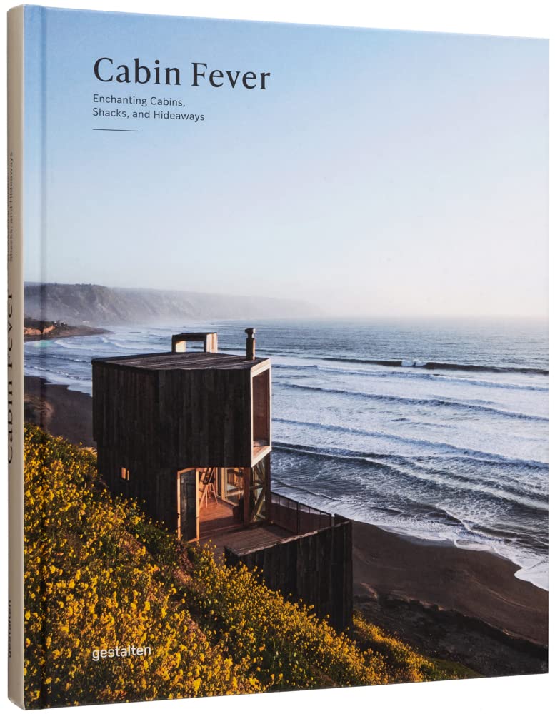 Cabin Fever: Enchanting Cabins, Shacks, and Hideaways by Gestalten