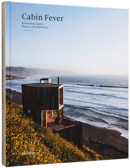 Cabin Fever: Enchanting Cabins, Shacks, and Hideaways by Gestalten