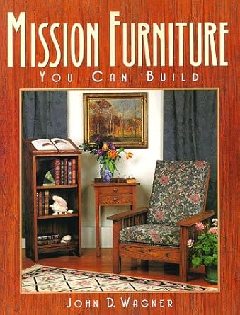 Mission Furniture You Can Build by John D Wagner & Barbara Smullen