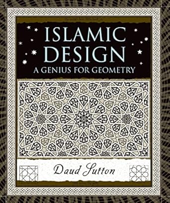 Islamic Design: A Genius for Geometry by Daud Sutton