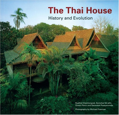 The Thai House: History And Evolution by Ruethai Chaichongrak, Somchai Nil-athi, Ornsiri Panin, Saowalak Posayanonda