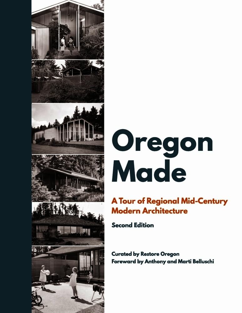 Oregon Made: A Tour of Regional Mid-Century Modern Architecture (2nd Edition) by Restore Oregon