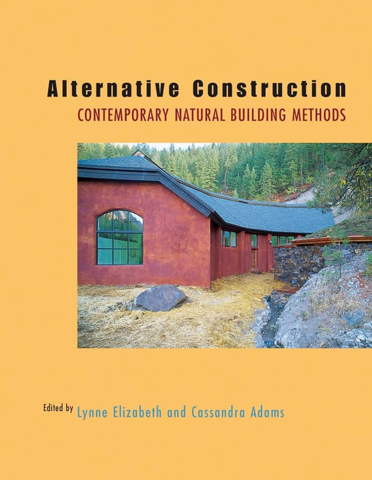 Alternative Construction: Contemporary Natural Building Methods: Contemporary Natural Building Methods