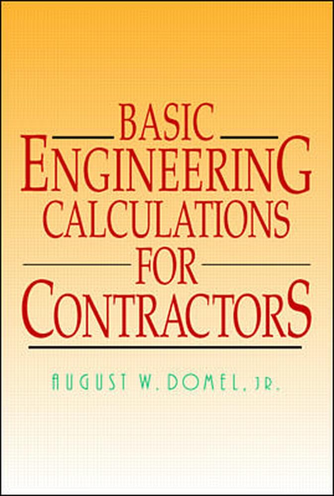 Basic Engineering Calculations for Contractors by August Domel