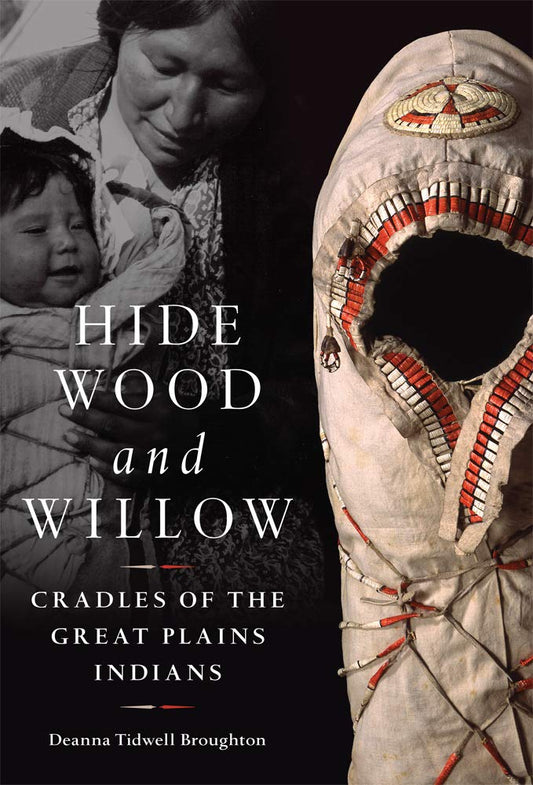 Hide, Wood, and Willow: Cradles of the Great Plains Indians Volume 278: Cradles of the Great Plains Indians Volume 278