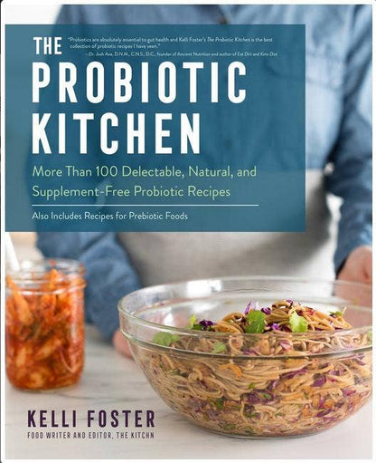 Probiotic Kitchen: More Than 100 Delectable, Natural, and Supplement-Free Probiotic Recipes - Also Includes Recipes for Prebiotic Foods by Kelli Foster