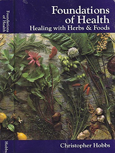 Foundations of Health: Healing With Herbs and Foods (Herbs and Health Series) By Christopher Hobbs
