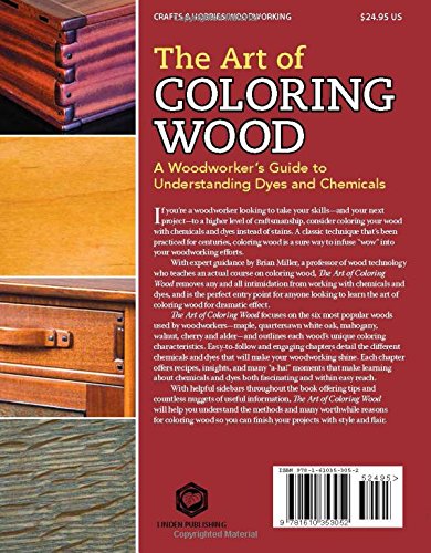 The Art of Coloring Wood: A Woodworker's Guide to Understanding Dyes and Chemicals: A Woodworker's Guide to Understanding Dyes and Chemicals