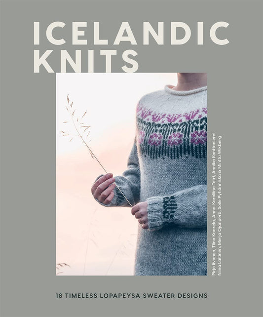 Icelandic Knits: 18 Timeless Lopapeysa Sweater Designs by Pirjo Iivonen, Tiina Kaarela, Annika Konttaniemi, Niina Laitinen & Merja Ojanperä