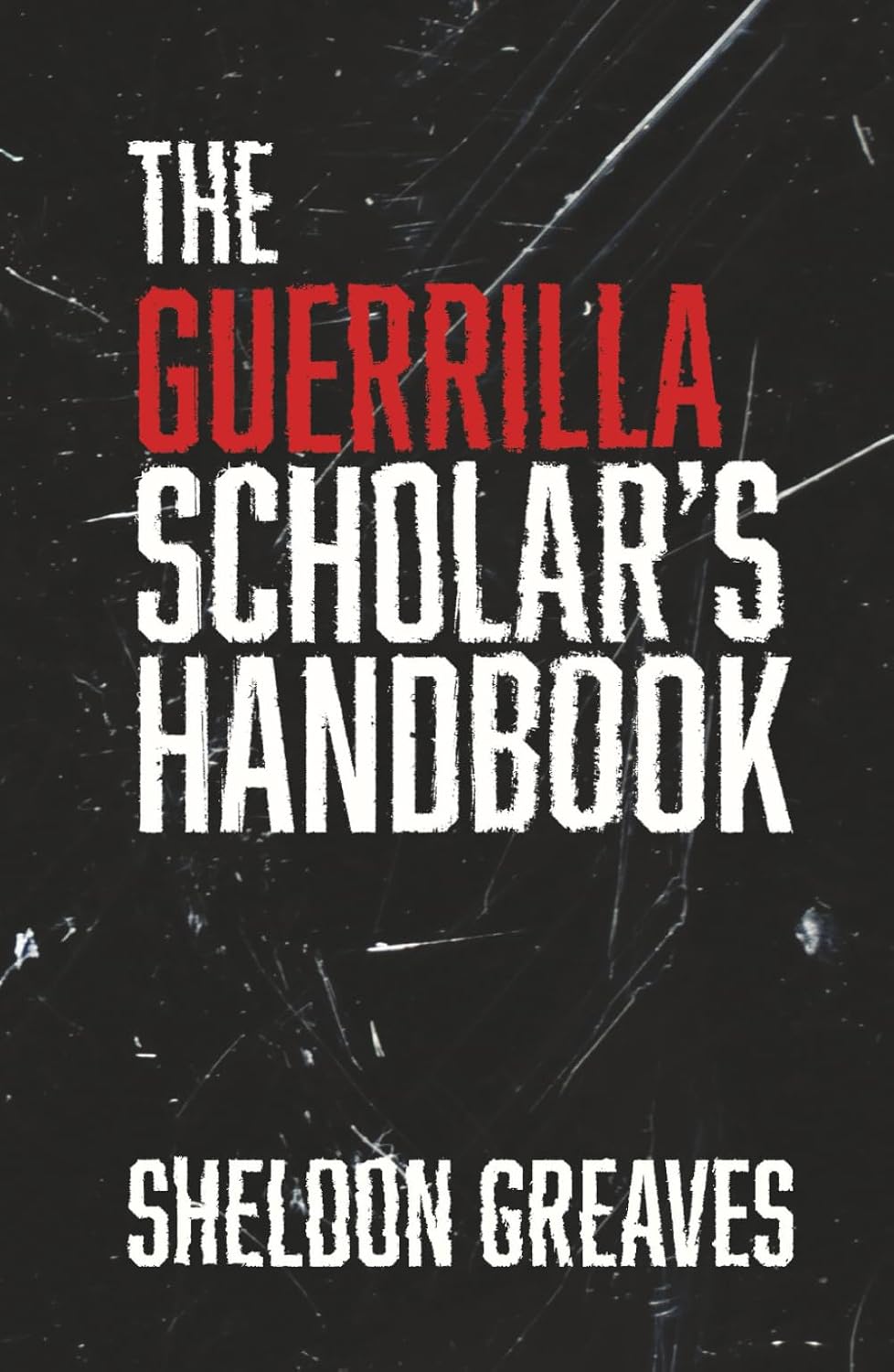 The Guerrilla Scholar's Handbook, A guide to the pursuit of learning for pleasure, empowerment, and changing the world.
