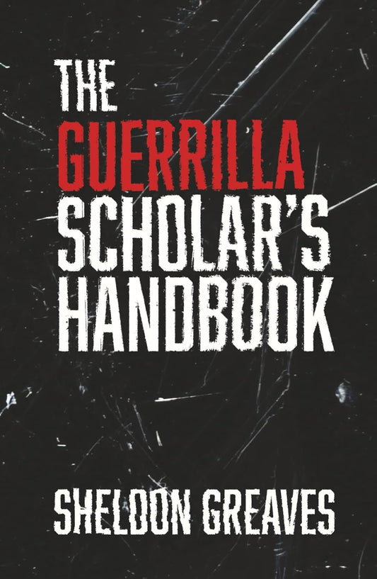 The Guerrilla Scholar's Handbook by Sheldon Greaves
