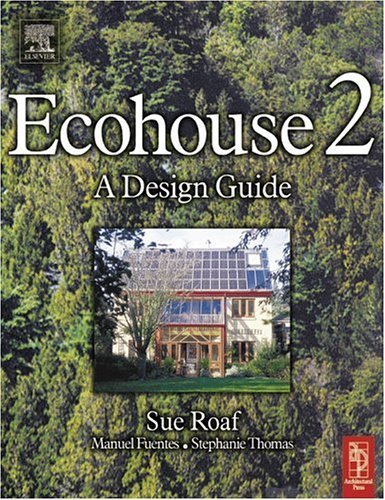 Ecohouse 2: A Design Guide by Sue Roaf, Manuel Fuentes & Stephanie Thomas-Rees
