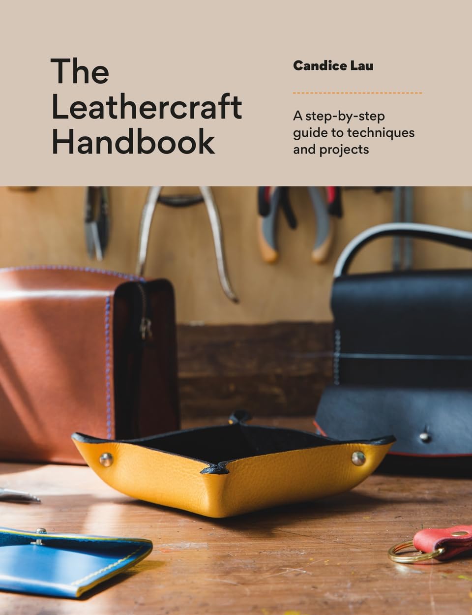 The Leathercraft Handbook: A Step-By-Step Guide to Techniques and Projects by Candice Lau
