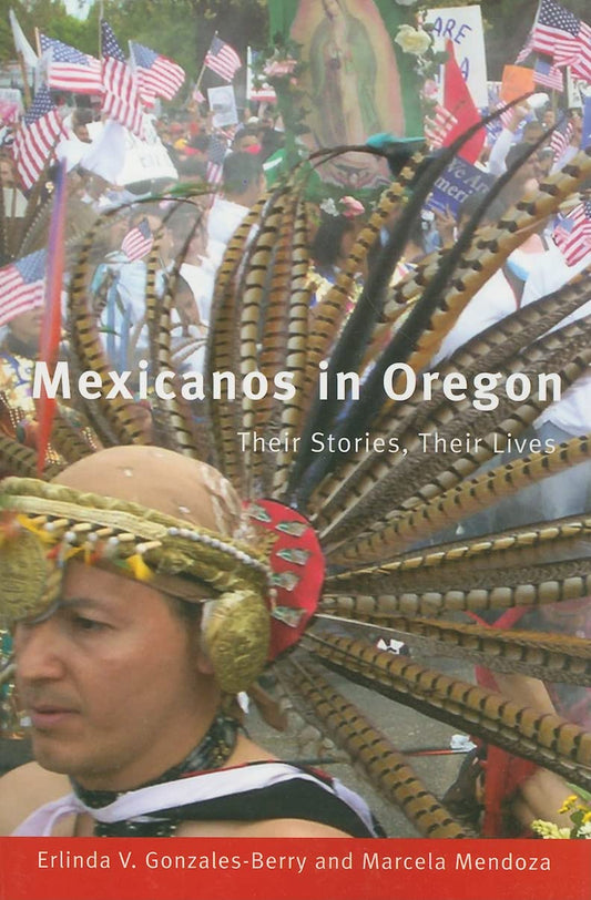Mexicanos in Oregon: Their Stories, Their Lives: Their Stories, Their Lives