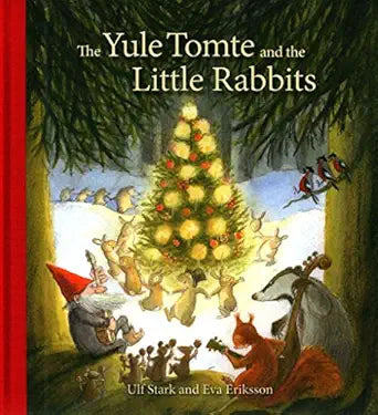 The Yule Tomte and the Little Rabbits: A Christmas Story for Advent by Ulf Stark