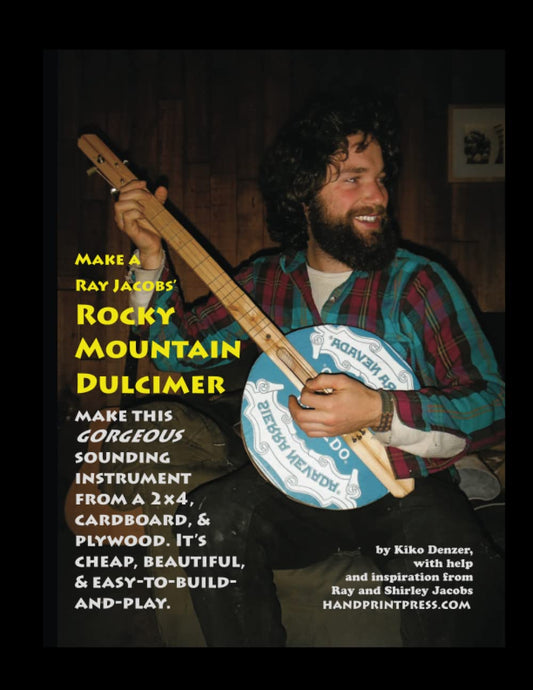Make a Ray Jacobs Rocky Mountain Dulcimer: Make This Gorgeous Sounding Instrument from a 2x4, Cardboard, and Plywood. It's Cheap, Beautiful, & Easy-to-Build-and-Play by Kiko Denzer &  Ray Jacobs