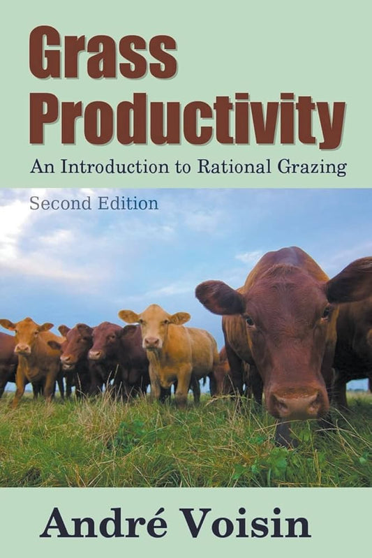 Grass Productivity: An Introduction to Rational Grazing by Robert C. Worstell & Andre Voisin