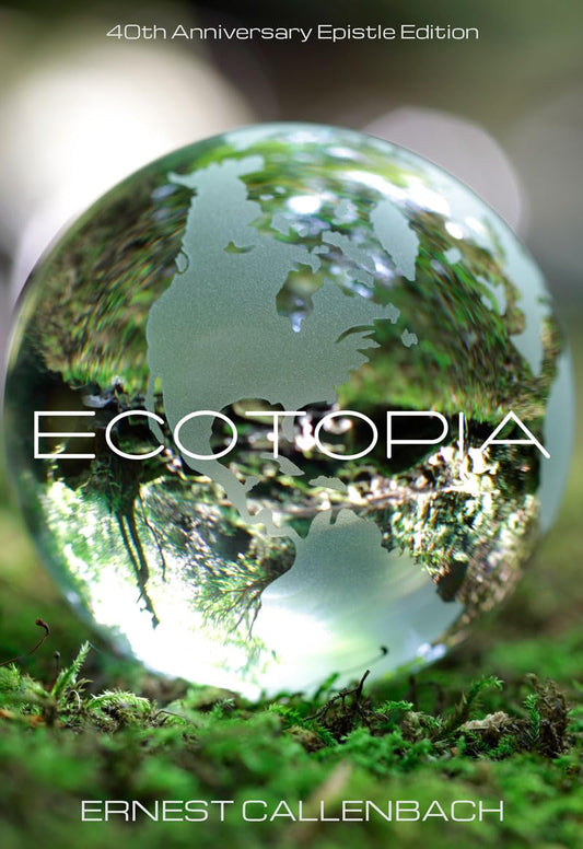 Ecotopia: 40th Anniversary Epistle Edition (-40th Anniversary Epistle): 40th Anniversary Epistle Edition