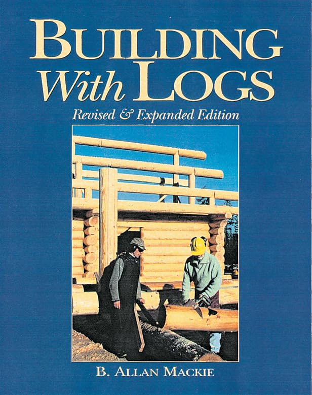 Building with Logs (8th Edition, Revised) by B. Allan Mackie