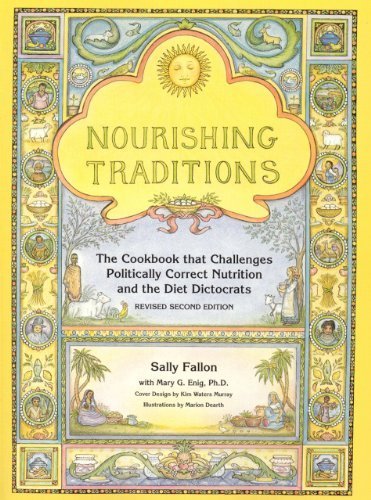 Nourishing Traditions: The Cookbook That Challenges Politically Correct Nutrition and the Diet Dictocrats (Revised) by Sally Fallon & Mary Enig
