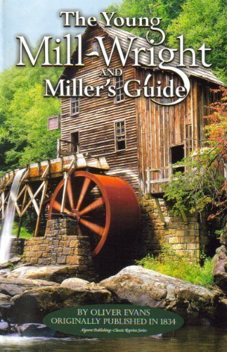 The Young Mill-Wright and Miller's Guide by Oliver Evans