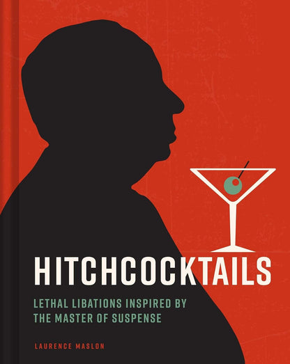 Hitchcocktails: Lethal Libations Inspired by the Master of Suspense