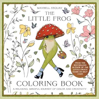 The Little Frog Coloring Book: A Relaxing, Mindful Journey of Colour and Creativity by Maybell Eequay