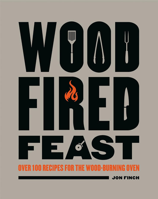 Wood-Fired Feast: Over 100 Recipes for the Wood Burning Oven by Jon Finch