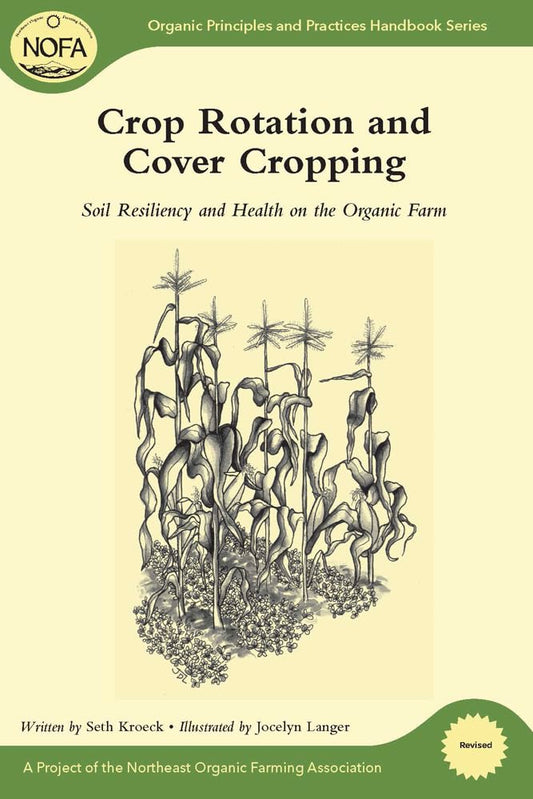 Crop Rotation and Cover Cropping: Soil Resiliency and Health on the Organic Farm (Revised and Updated): Soil Resiliency and Health on the Organic Farm