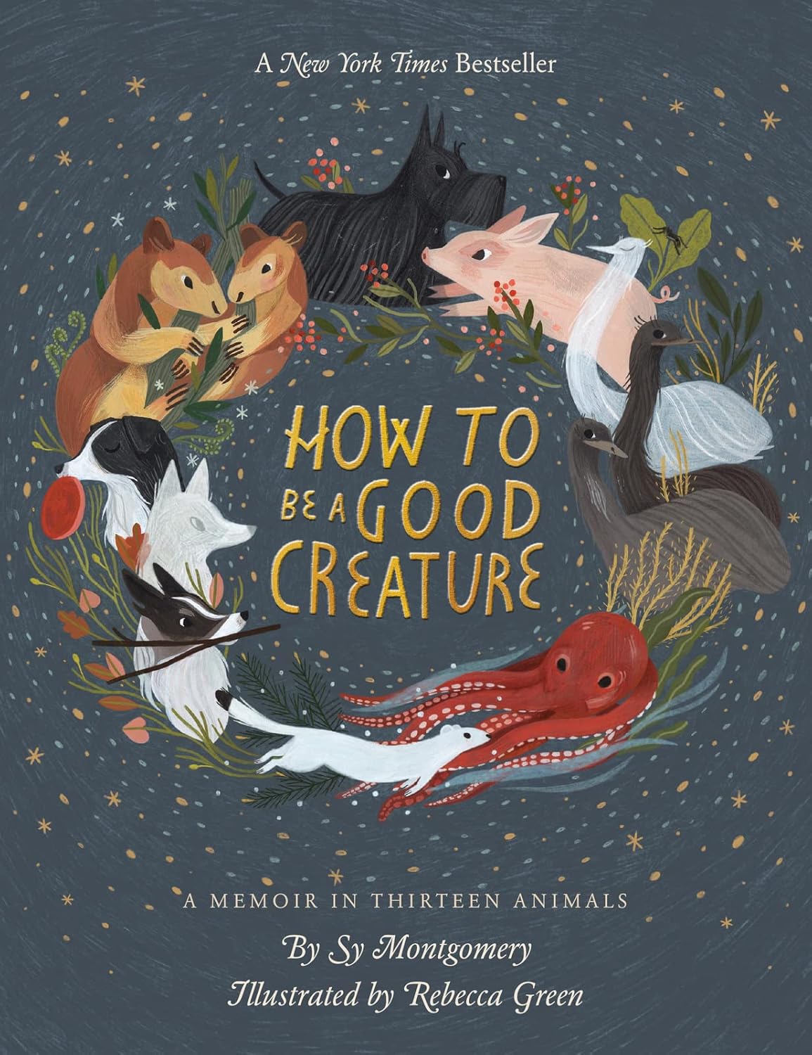 How to Be a Good Creature: A Memoir in Thirteen Animals: A Memoir in Thirteen Animals