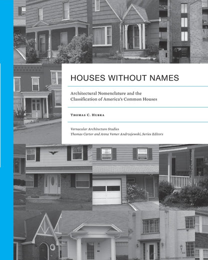 Houses without Names: Architectural Nomenclature and the Classification of America's Common Houses (First Edition, First)