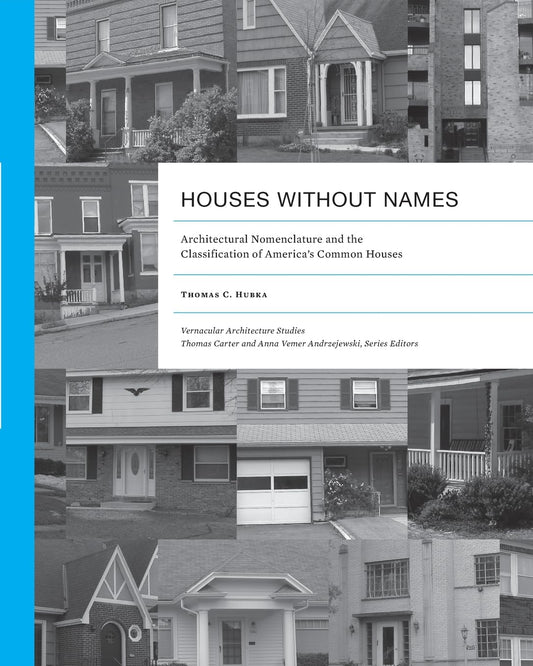 Houses without Names: Architectural Nomenclature and the Classification of America's Common Houses (First Edition, First)