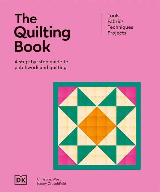 The Quilting Book: A Step-By-Step Guide to Patchwork and Quilting: A Step-By-Step Guide to Patchwork and Quilting