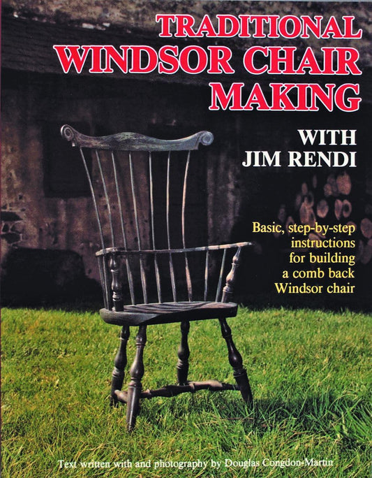 Traditional Windsor Chair Making: Basic, Step-By-Step Instructions for Building a Comb Back Windsor Chair by Jim Rendi