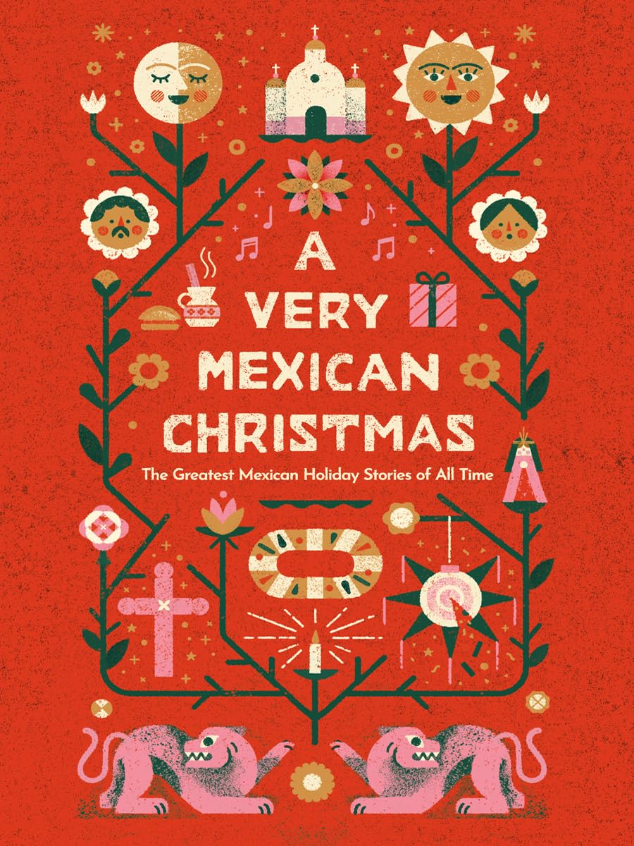 A Very Mexican Christmas by Carlos Fuentes, Laura Esquivel, Amparo Dávila, Sandra Cisneros, Carmen Boullosa & Sor Juana Inés de la Cruz