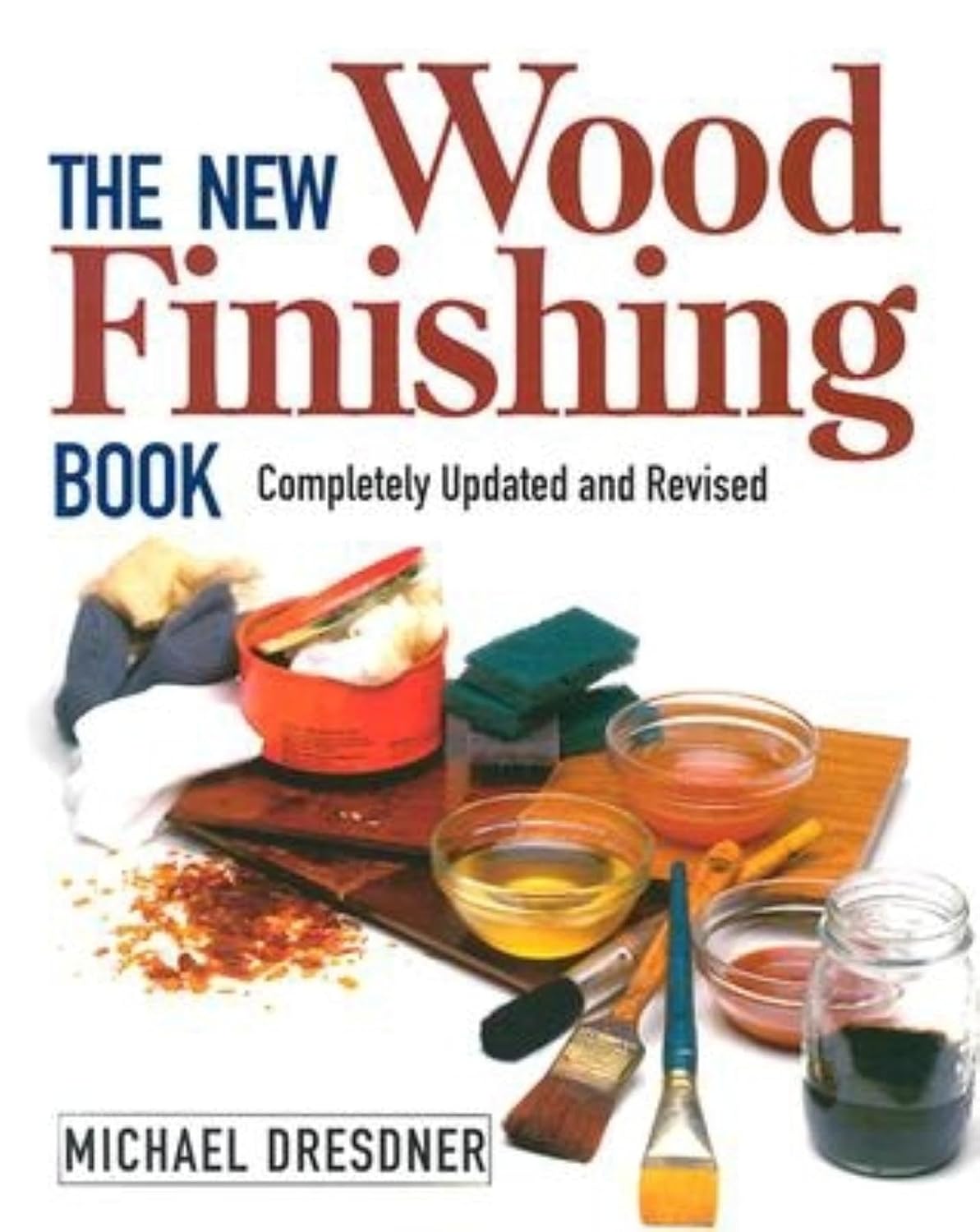 The New Wood Finishing Book: Completely Updated and Revised by Michael Dresdner