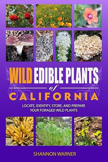 Wild Edible Plants of California: Locate, Identify, Store, and Prepare Your Foraged Finds by Shannon Warner