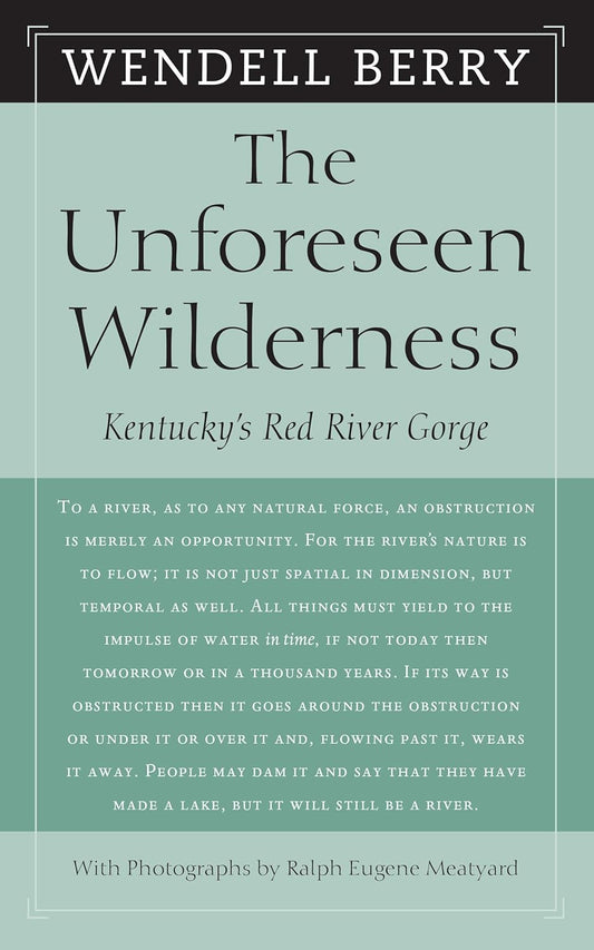 The Unforeseen Wilderness: Kentucky's Red River Gorge by Wendell Berry
