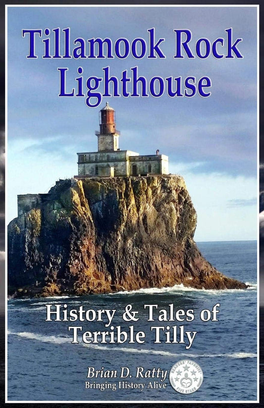 Tillamook Rock Lighthouse: History & Tales of Terrible Tilly: History & Tales of Terrible Tilly