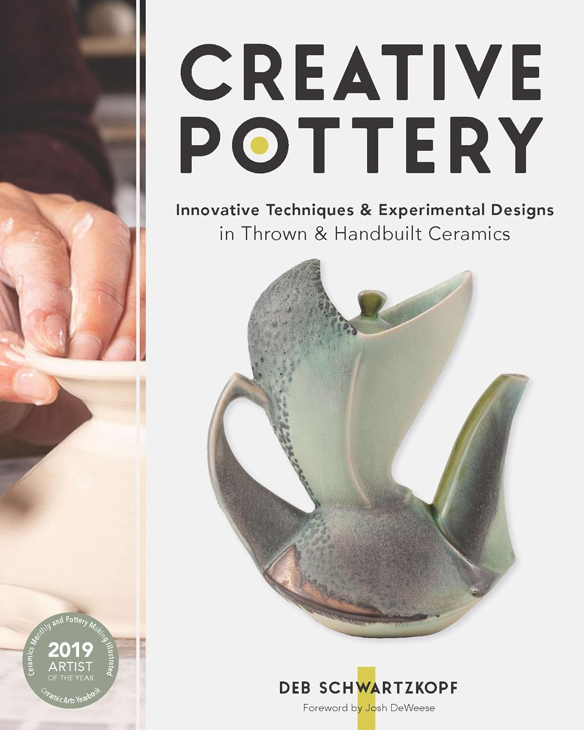 Creative Pottery: Innovative Techniques and Experimental Designs in Thrown and Handbuilt Ceramics by Deb Schwartzkopf