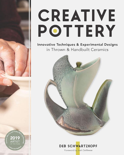 Creative Pottery: Innovative Techniques and Experimental Designs in Thrown and Handbuilt Ceramics by Deb Schwartzkopf
