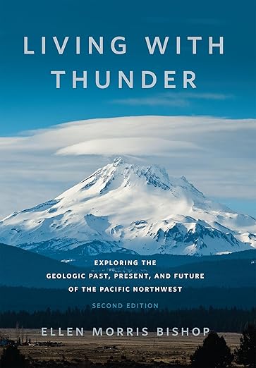 Living with Thunder: Exploring the Geologic Past, Present, and Future of the Pacific Northwest (Second Edition) by Ellen Morris Bishop