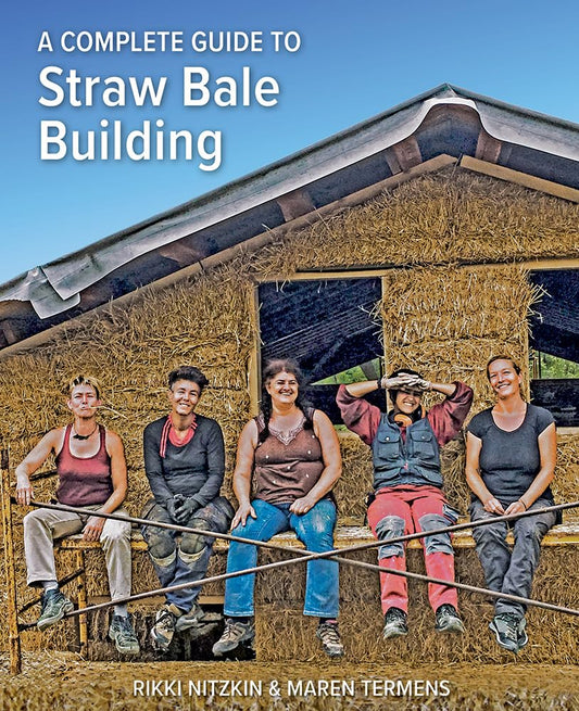 A Complete Guide to Straw Bale Building by Rikki Nitzkin & Maren Termens