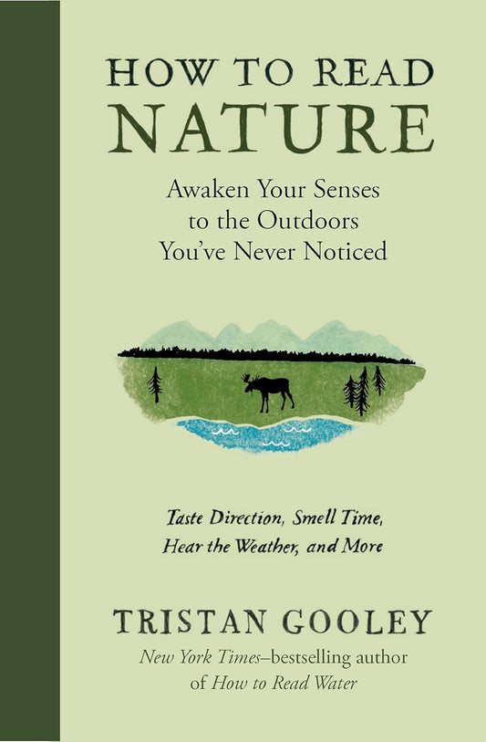 How to Read Nature: Awaken Your Senses to the Outdoors You've Never Noticed: Awaken Your Senses to the Outdoors You've Never Noticed