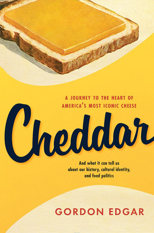 Cheddar: A Journey to the Heart of Americas Most Iconic Cheese: A Journey to the Heart of Americas Most Iconic Cheese
