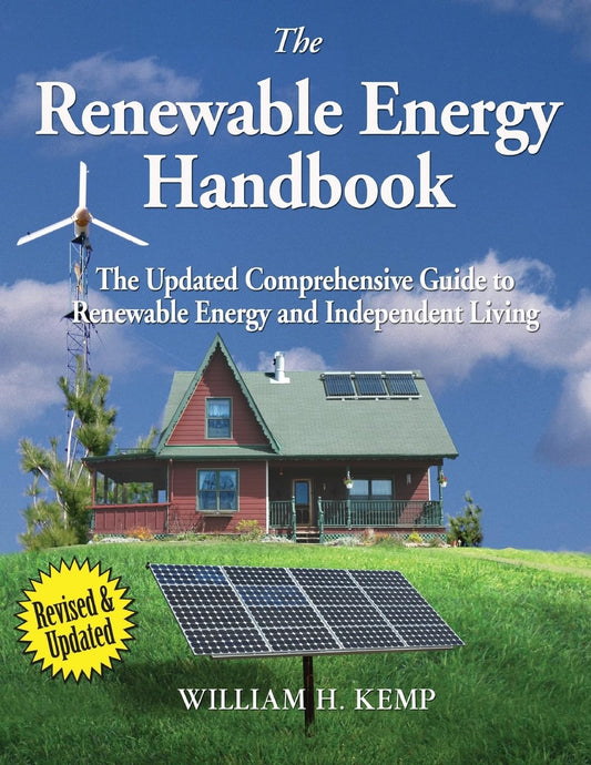 The Renewable Energy Handbook: The Updated Comprehensive Guide to Renewable Energy and Independent Living: The Updated Comprehensive Guide to Renewable Energy and Independent Living
